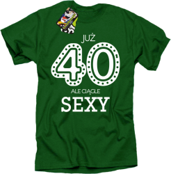 JUŻ 40-STKA ALE CIĄGLE SEXY -  Koszulka męska zielona 