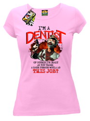 I`m Dentist of course I`m Crazy Do you think a sane person would do This Job? - Koszulka damska jasny róż