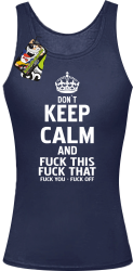 Dont Keep Calm and Fuck this Fuck That Fuck You Fuck Off - Top damski granat
