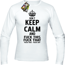 Dont Keep Calm and Fuck this Fuck That Fuck You Fuck Off - Longsleeve męski biały 
