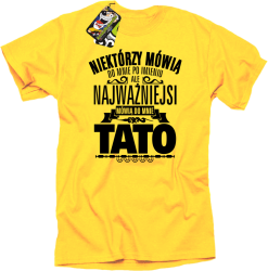 Niektórzy mówią do mnie po imieniu ale najważniejsi mówią do mnie TATO - Koszulka męska żółty