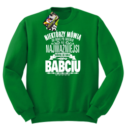 Niektórzy mówią do mnie po imieniu ale najważniejsi mówią do mnie BABCIU - Bluza męska STANDARD zielony