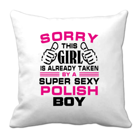 Sorry this girl is already taken by a super sexy polish boy - Poduszka biała 