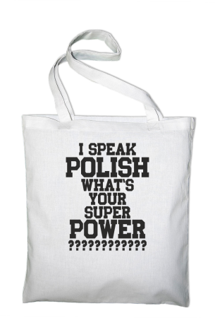 I SPEAK POLISH WHAT IS YOUR SUPER POWER ? - Torba EKO