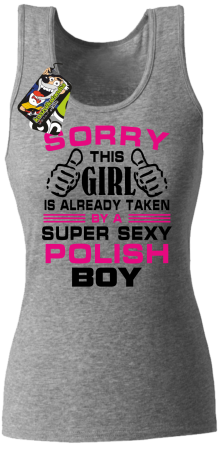 Sorry this girl is already taken by a super sexy polish boy - Top damski 