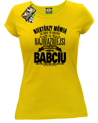 Niektórzy mówią do mnie po imieniu ale najważniejsi mówią do mnie BABCIU - Koszulka damska żółty