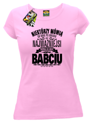 Niektórzy mówią do mnie po imieniu ale najważniejsi mówią do mnie BABCIU - Koszulka damska jasny róż