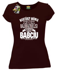 Niektórzy mówią do mnie po imieniu ale najważniejsi mówią do mnie BABCIU - Koszulka damska brąz