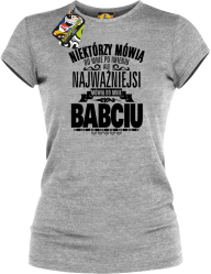 Niektórzy mówią do mnie po imieniu ale najważniejsi mówią do mnie BABCIU - Koszulka damska melanż