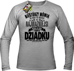 Niektórzy mówią do mnie po imieniu ale najważniejsi mówią do mnie DZIADKU - Longsleeve męski melanż