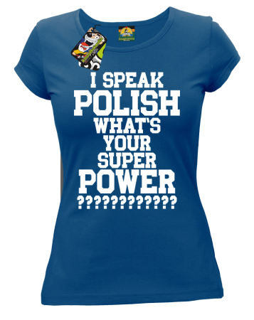 I SPEAK POLISH WHAT IS YOUR SUPER POWER ? - Koszulka damska 