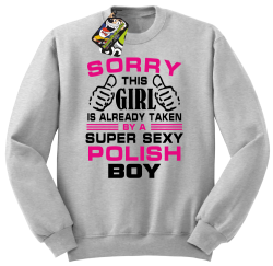 Sorry this girl is already taken by a super sexy polish boy - Bluza męska standard bez kaptura melanż 