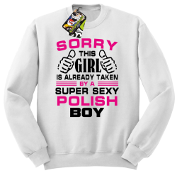 Sorry this girl is already taken by a super sexy polish boy - Bluza męska standard bez kaptura biała 