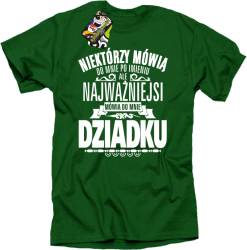 Niektórzy mówią do mnie po imieniu ale najważniejsi mówią do mnie DZIADKU - Koszulka męska zielony