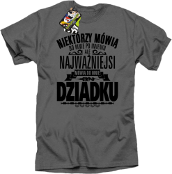 Niektórzy mówią do mnie po imieniu ale najważniejsi mówią do mnie DZIADKU - Koszulka męska szary