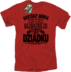 Niektórzy mówią do mnie po imieniu ale najważniejsi mówią do mnie DZIADKU - Koszulka męska red