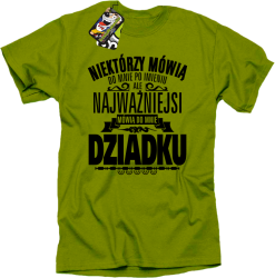 Niektórzy mówią do mnie po imieniu ale najważniejsi mówią do mnie DZIADKU - Koszulka męska kiwi