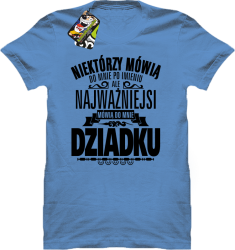 Niektórzy mówią do mnie po imieniu ale najważniejsi mówią do mnie DZIADKU - Koszulka męska błękit