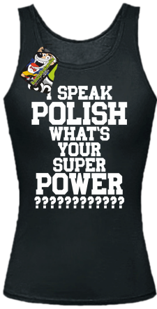 I SPEAK POLISH WHAT IS YOUR SUPER POWER ? czarny 