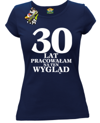 30  lat pracowałAm na ten wygląd - Koszulka damska granat