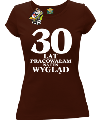 30  lat pracowałAm na ten wygląd - Koszulka damska brąz