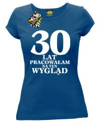 30  lat pracowałAm na ten wygląd - Koszulka damska niebieski