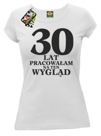 30  lat pracowałAm na ten wygląd - Koszulka damska biały