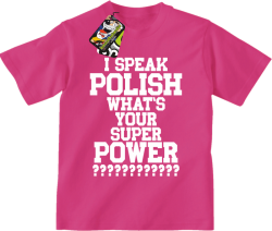 I SPEAK POLISH WHAT IS YOUR SUPER POWER ? - Koszulka dziecięca fuchsia 