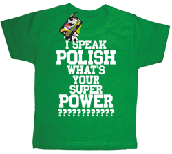 I SPEAK POLISH WHAT IS YOUR SUPER POWER ? - Koszulka dziecięca zielona 