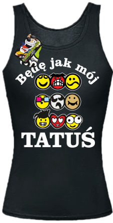 Będę jak mój tatuś emotki - Top damski czarny 