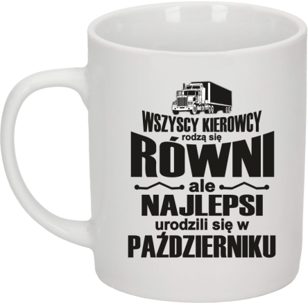 Wszyscy kierowcy rodzą się równi ale najlepsi urodzili się w - Kubek ceramiczny