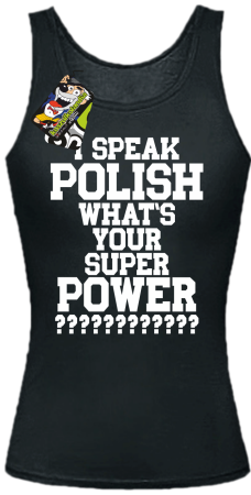 I SPEAK POLISH WHAT IS YOUR SUPER POWER ? - Top damski 